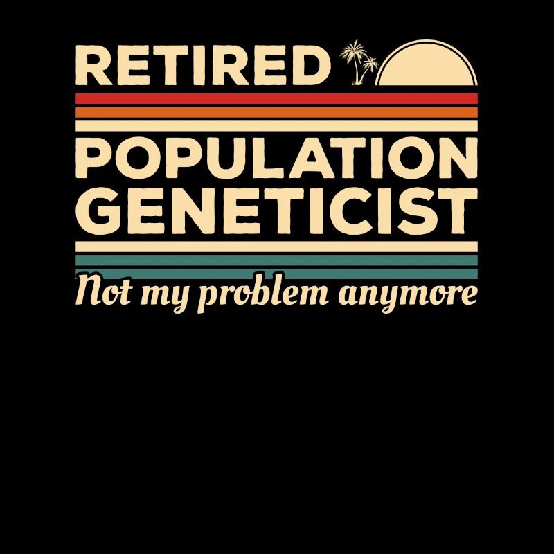 Retired Population Geneticist Not My Problem