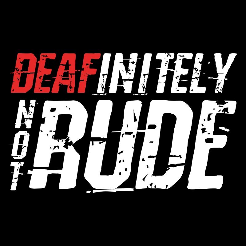 Deafinitely Not Rude