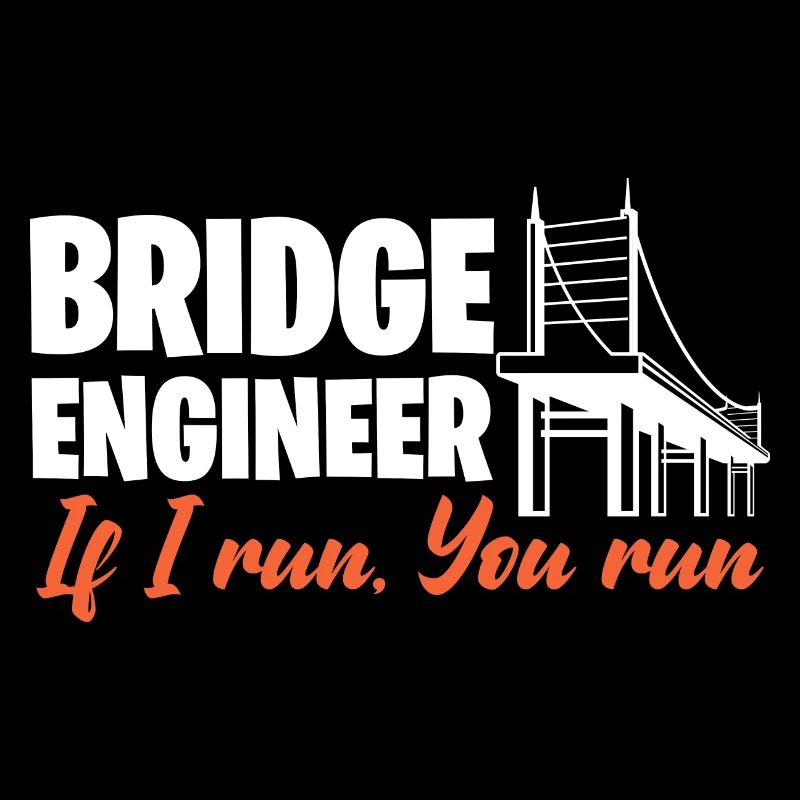 Bridge Engineer If I Run You Run Civil Engineering