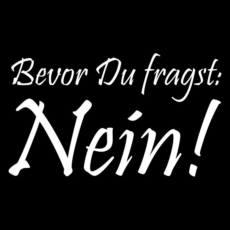 Bevor Du fragst: NEIN!