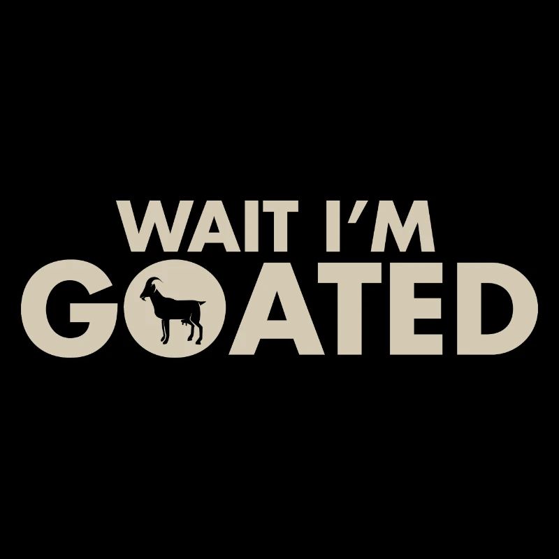 Wait I’m Goated Funny Internet Meme Goat Joke
