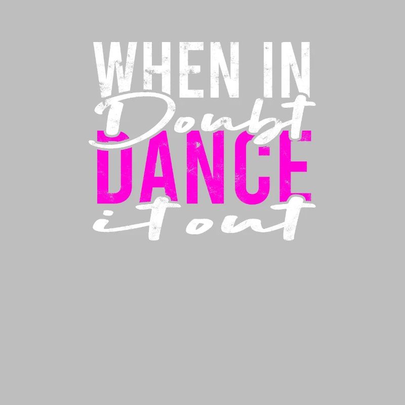 When in doubt dance it out - dancing