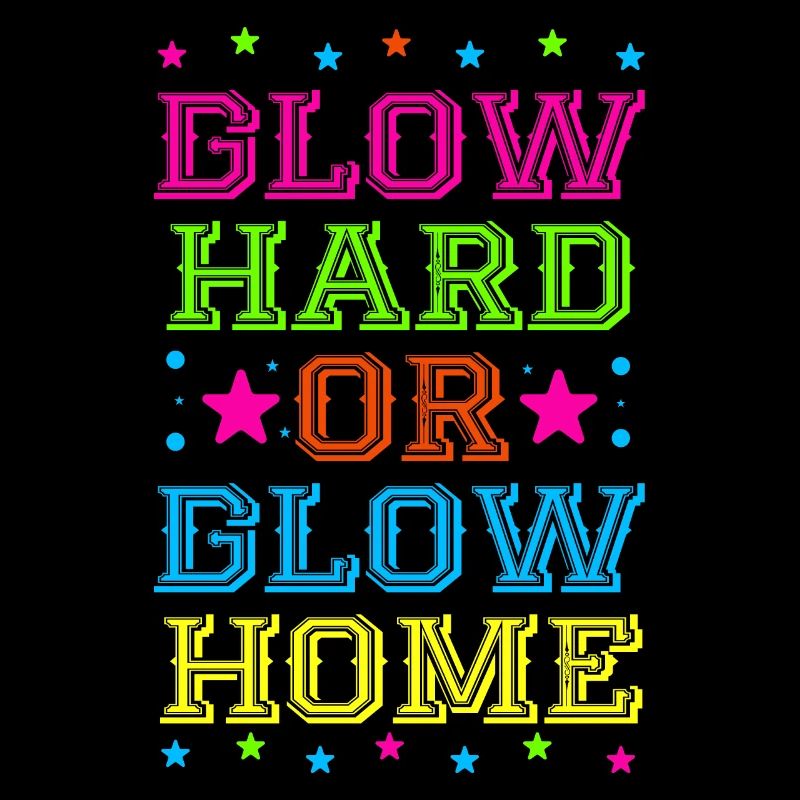 Glow Hard Oder Glow Home 70s 80er 90er Retro Party
