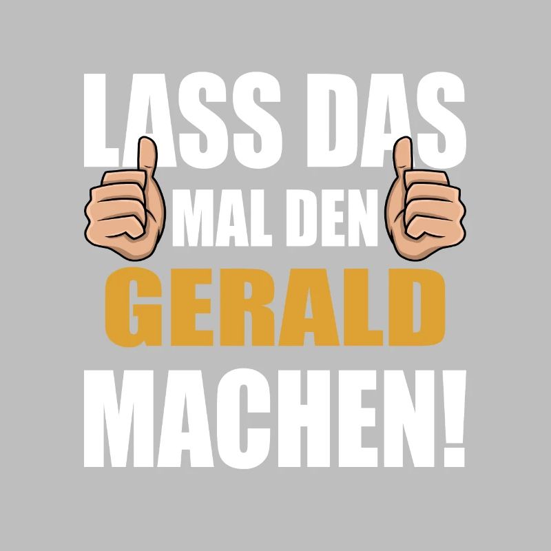 Lass das mal den Gerald machen