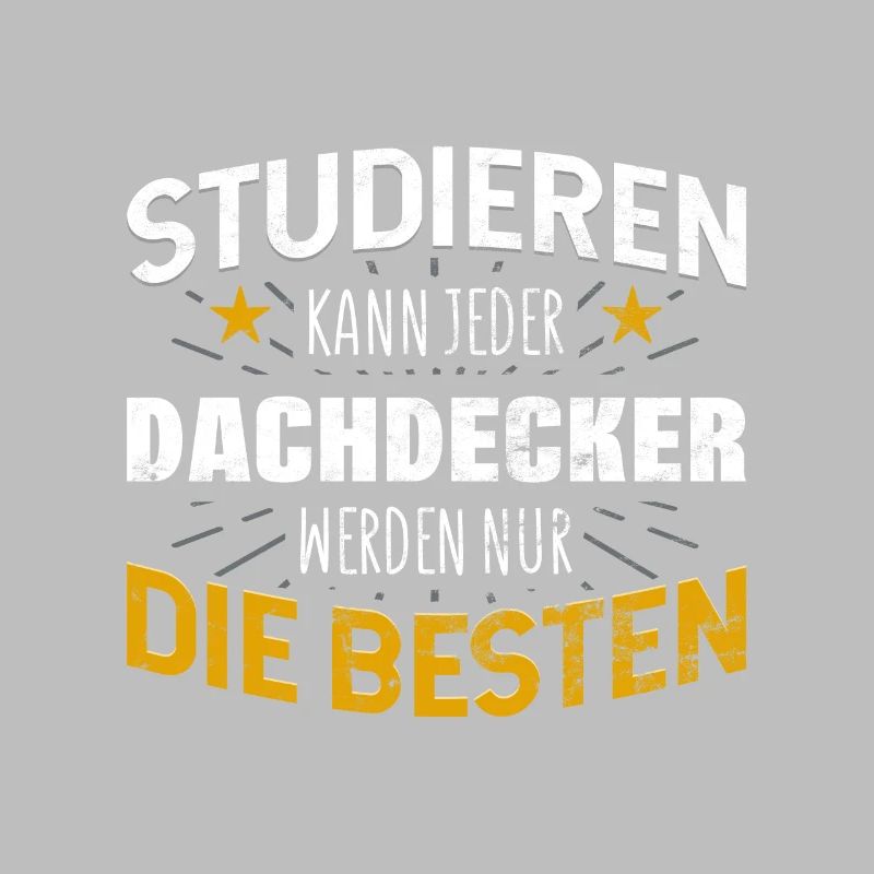 Dachdecker Studiere kann jeder