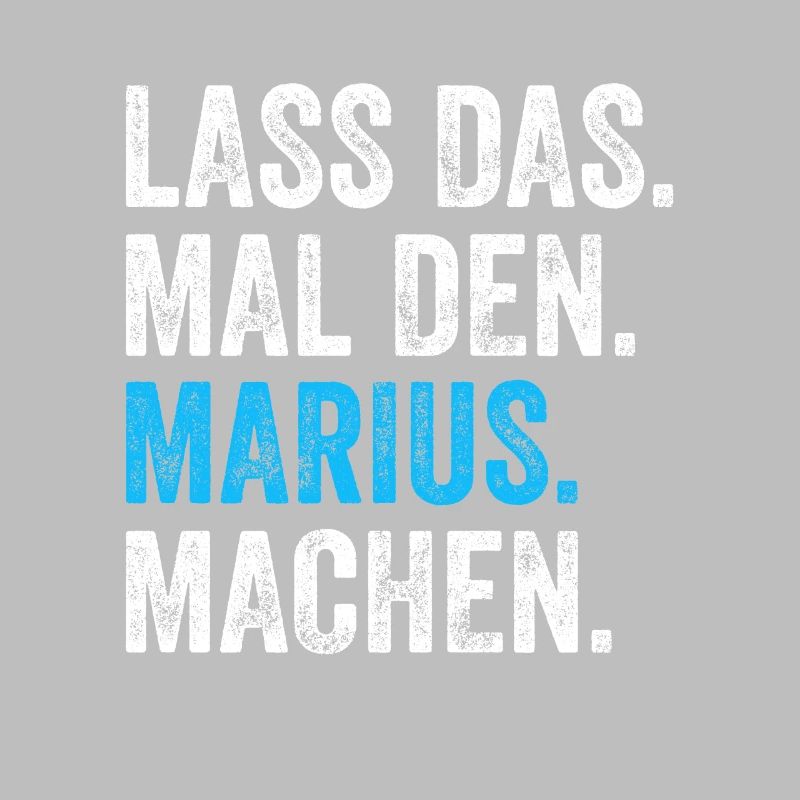 Lass das mal den Marius machen Name