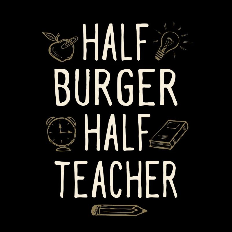 Half Burger Half Teacher Funny Professor Humor
