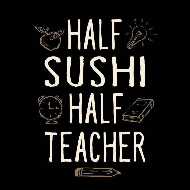 Half Sushi Half Teacher Funny Professor Humor