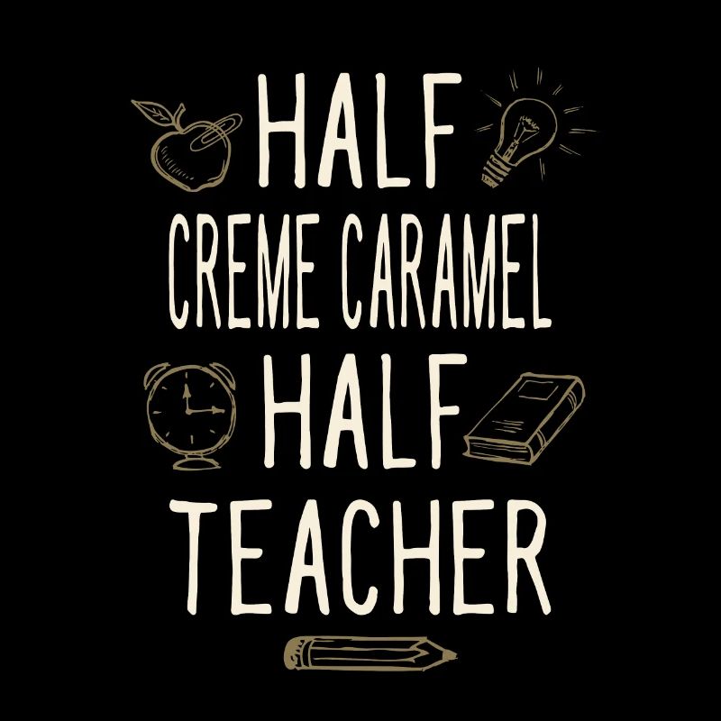 Half Creme Caramel Half Teacher Funny Professor