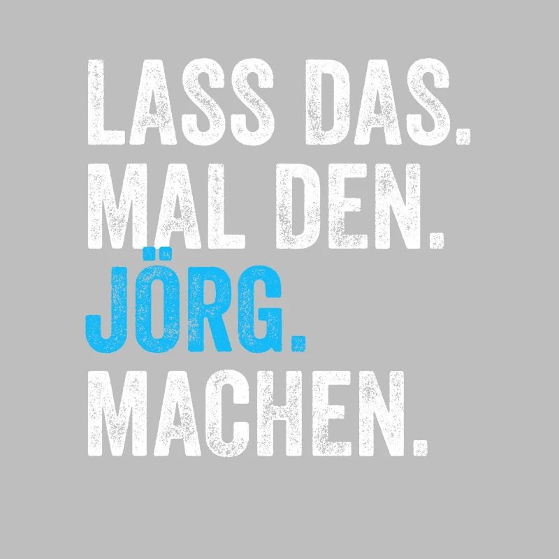 Lass das mal den Jörg machen Name