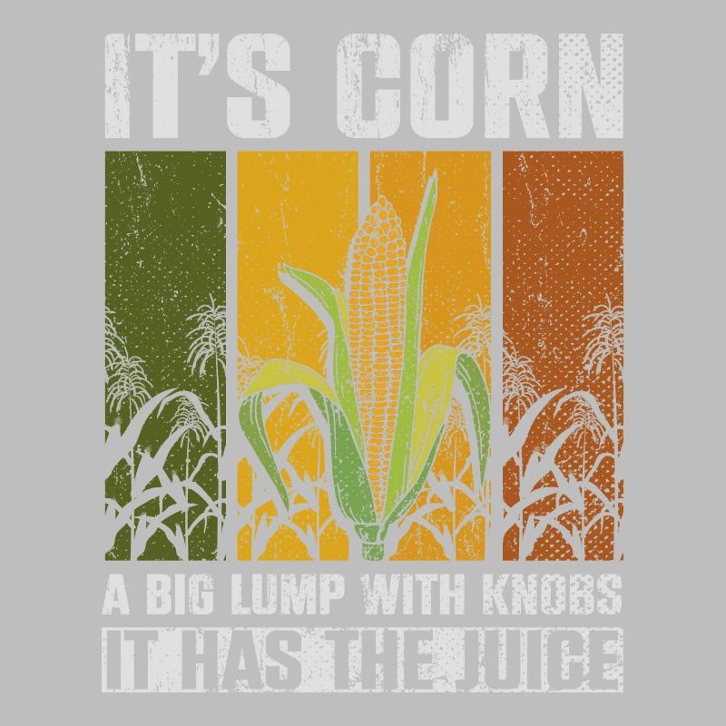 Its Corn A Big Lump With Knobs It Has The Juice