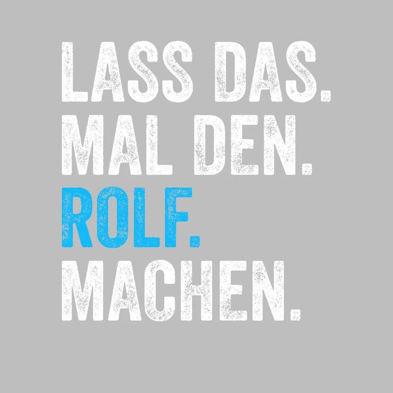 Lass das mal den Rolf machen Name