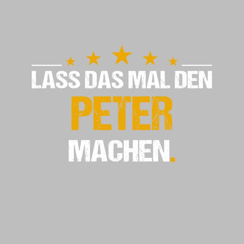 Lass das mal den Peter machen Name