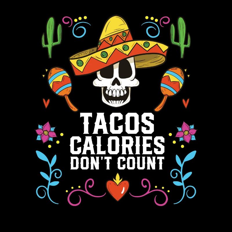 Tacos Calories Don't Count Taco Eater Mexican