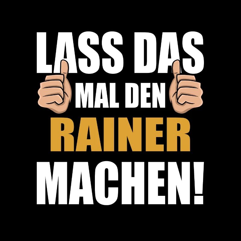 Lass das mal den Rainer machen