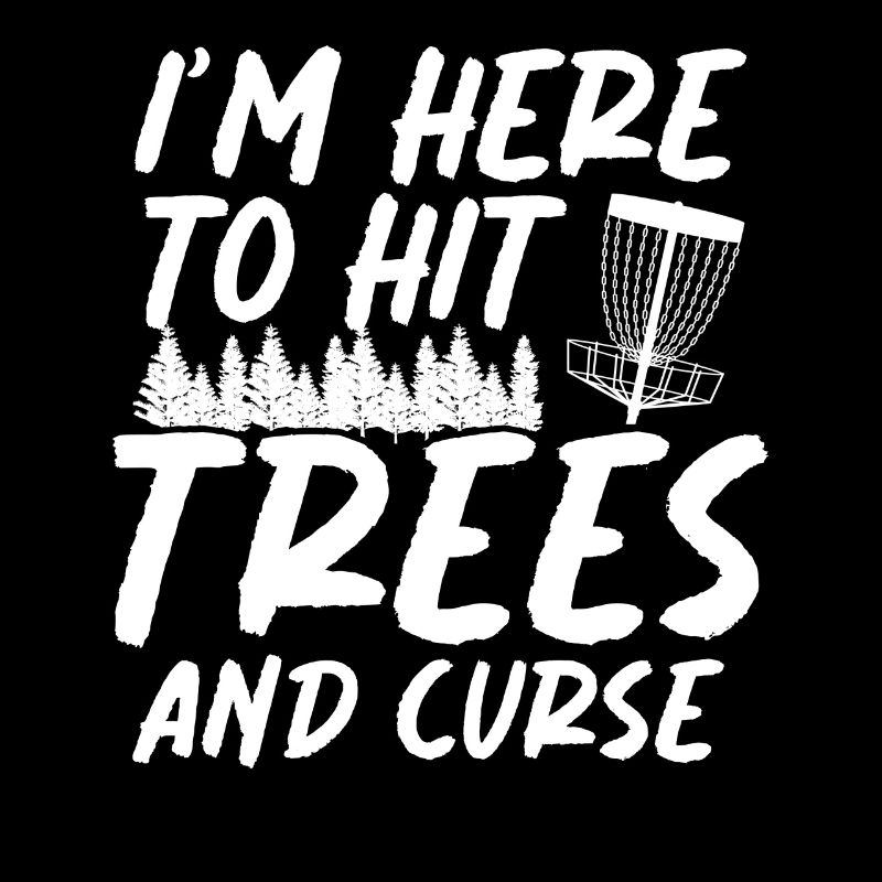 In Here To Hit Trees And Curse Disc Golf