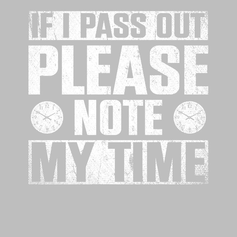 If I Pass Out Please Note My Time Sarcasm Quote