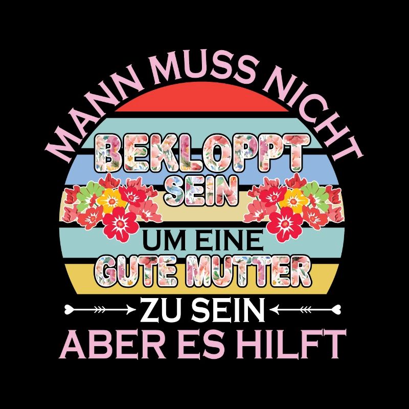 Man Muss Nicht Bekloppt Sein Um Eine Gute Mutter