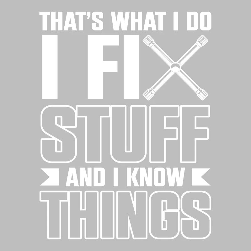 Thats What I Do I Fix Stuff And I Know Things