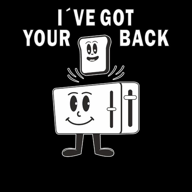 TOASTER IVE GOT YOUR BACK