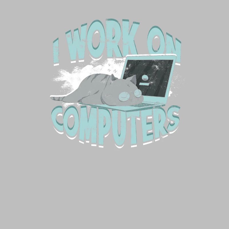 I WORK ON COMPUTERS - Cat and Computers - Tech