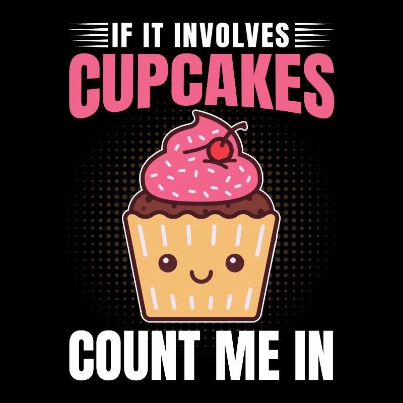 Funny If It Involves Cupcakes Count Me In Baking P