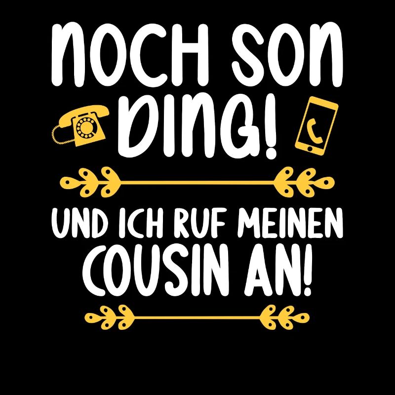 Noch son Ding und ich ruf meinen Cousin an Cousin