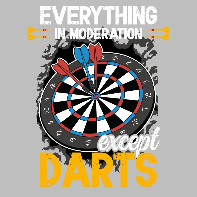Everything in moderation except darts funny dart