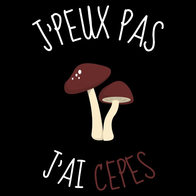 j'peux pas j'ai Cèpes