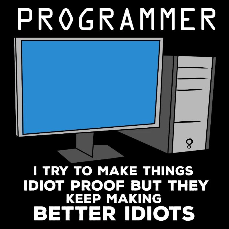 I Try To Make Things Idiot Proof But They Keep