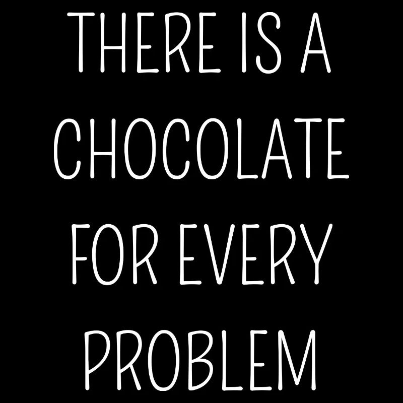 There is a chocolate for every problem chocolate