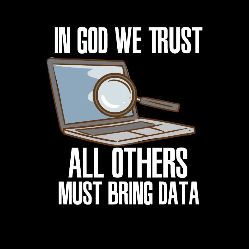 In God We Trust All Others Must Bring Data
