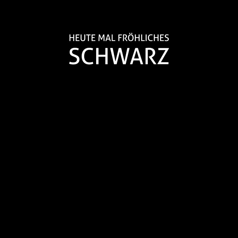 HEUTE MAL FRÖHLICHES SCHWARZ. Cooles Design