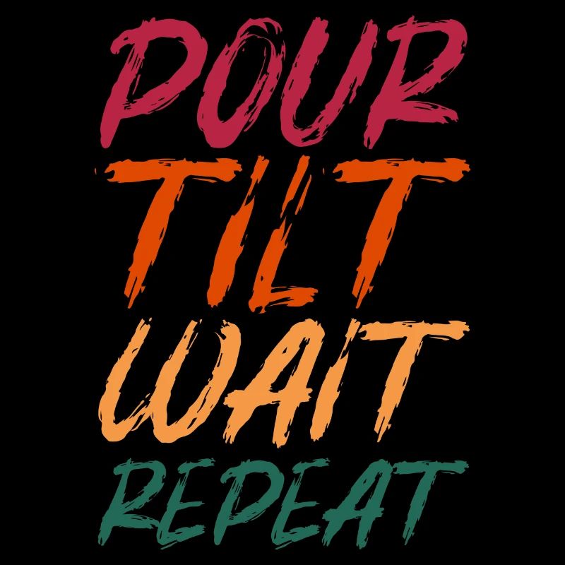 Pour Tilt Wait Repeat