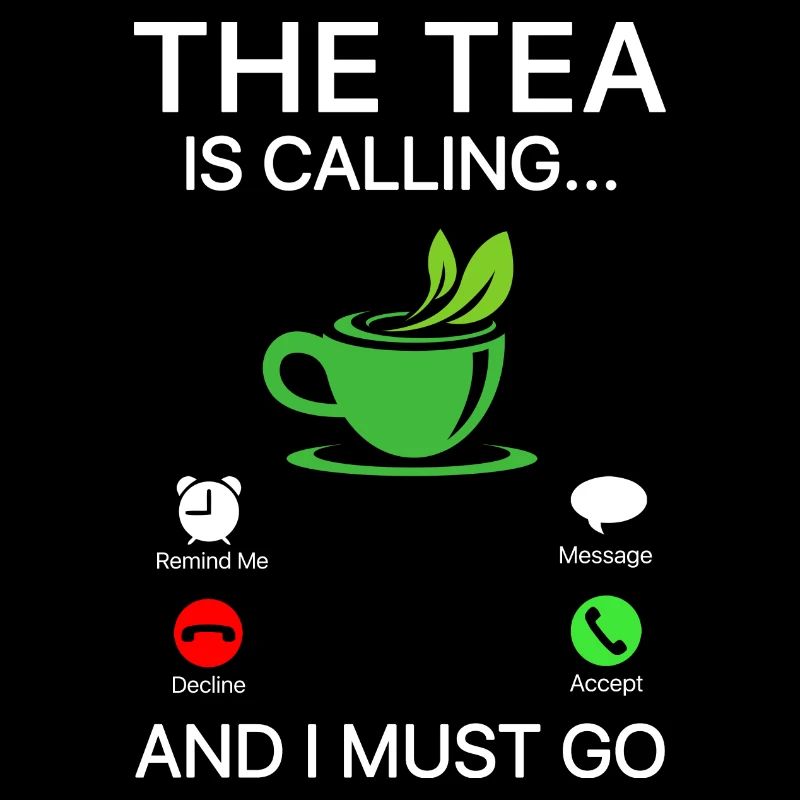 The Tea Is Calling So I Must Go Tea Lover Tea Drin