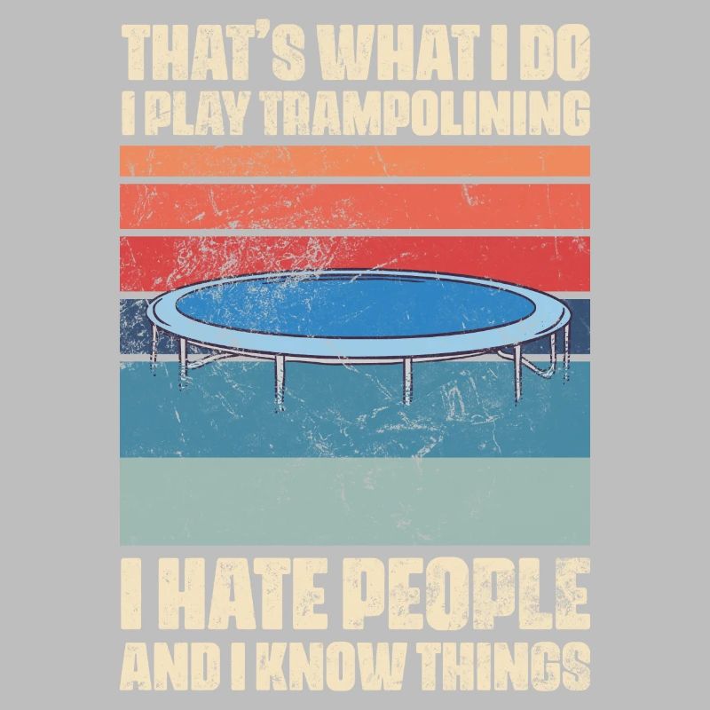 That's What I Do Trampolining And Know Things