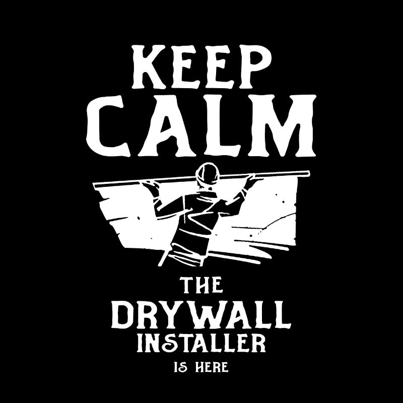 Keep Calm The Drywall Installer Is Here for