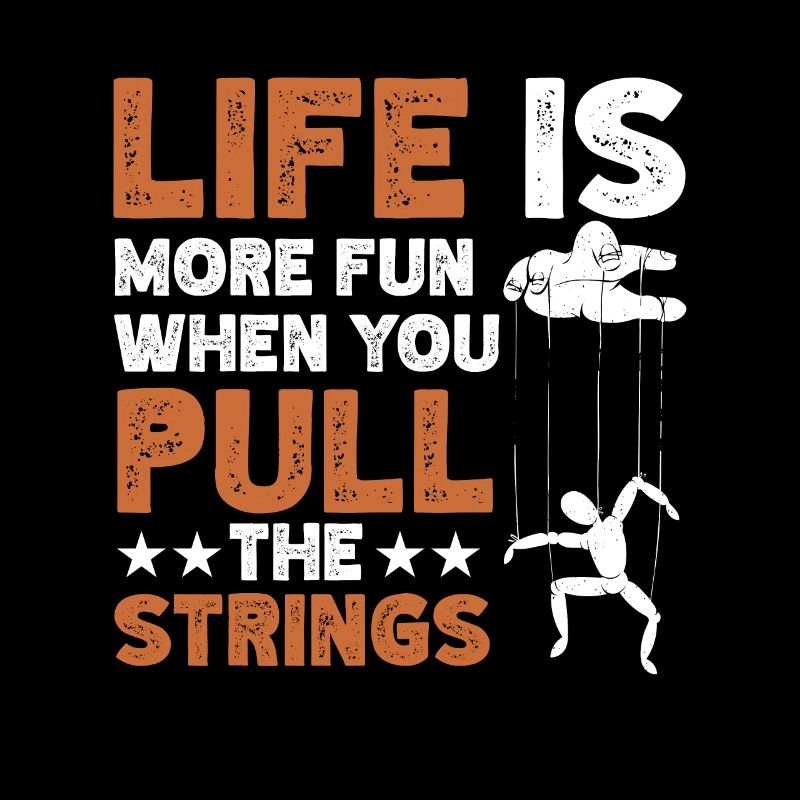 Life Is More Fun When You Pull The Strings