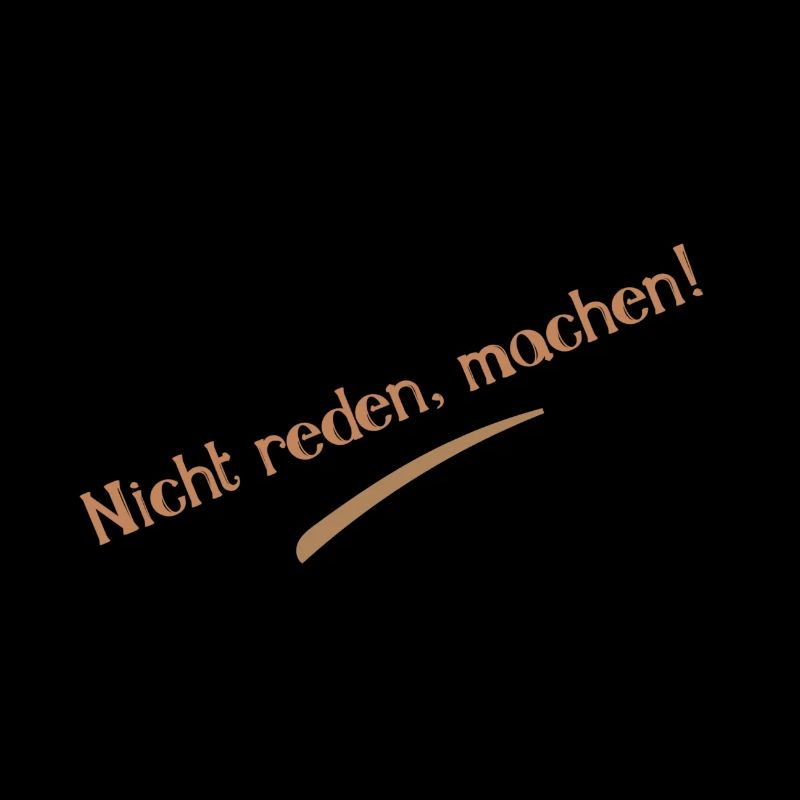 Nicht reden, machen! Sprüche Statement Slogan