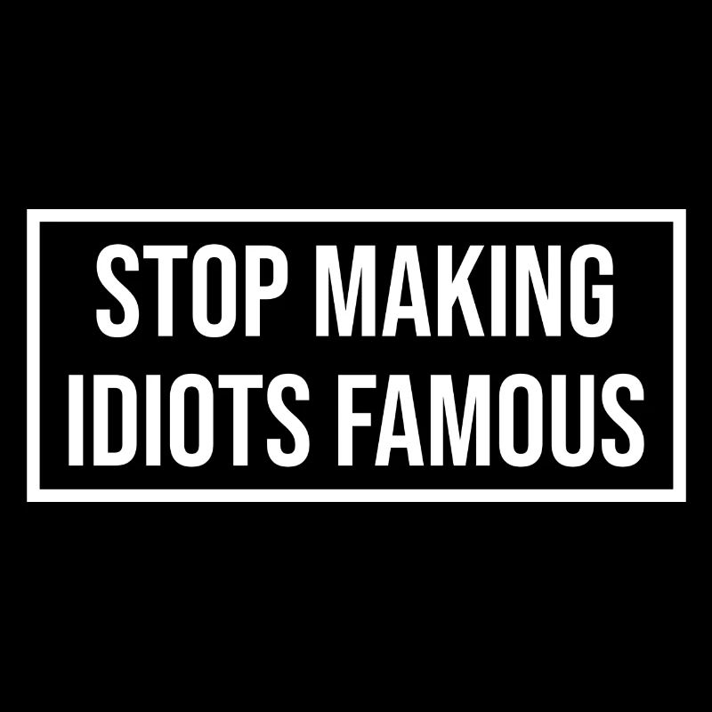 Stop making idiots famous - Stupid People