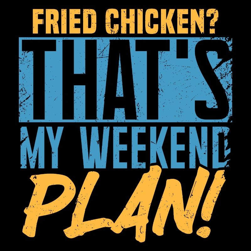 Poulet frit ? C’est mon plan de week-end !