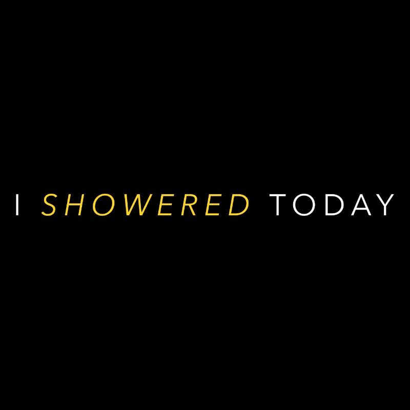 I Showered Today Funny Corny Saying