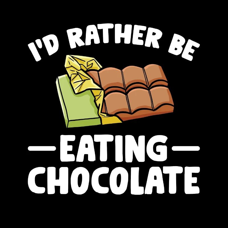 I would rather eat chocolate