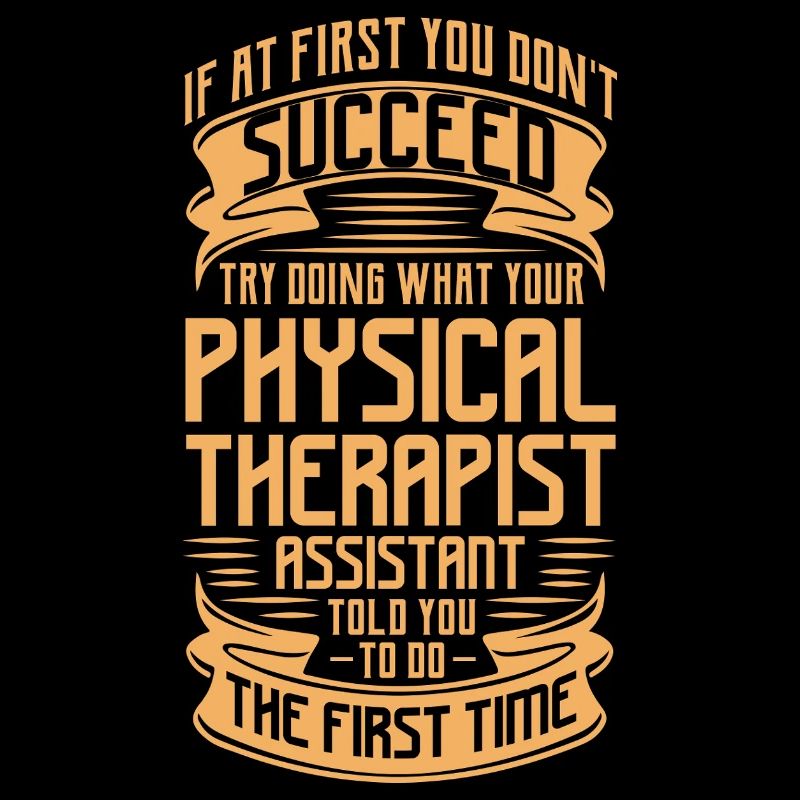 If you dont succeed physical therapist Design