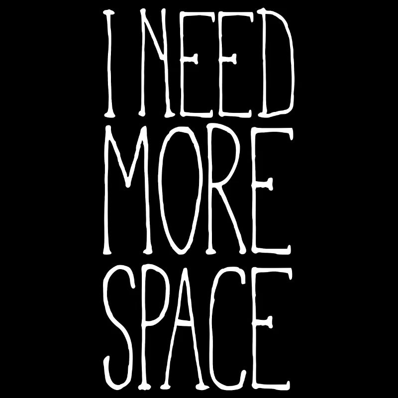 I need more space