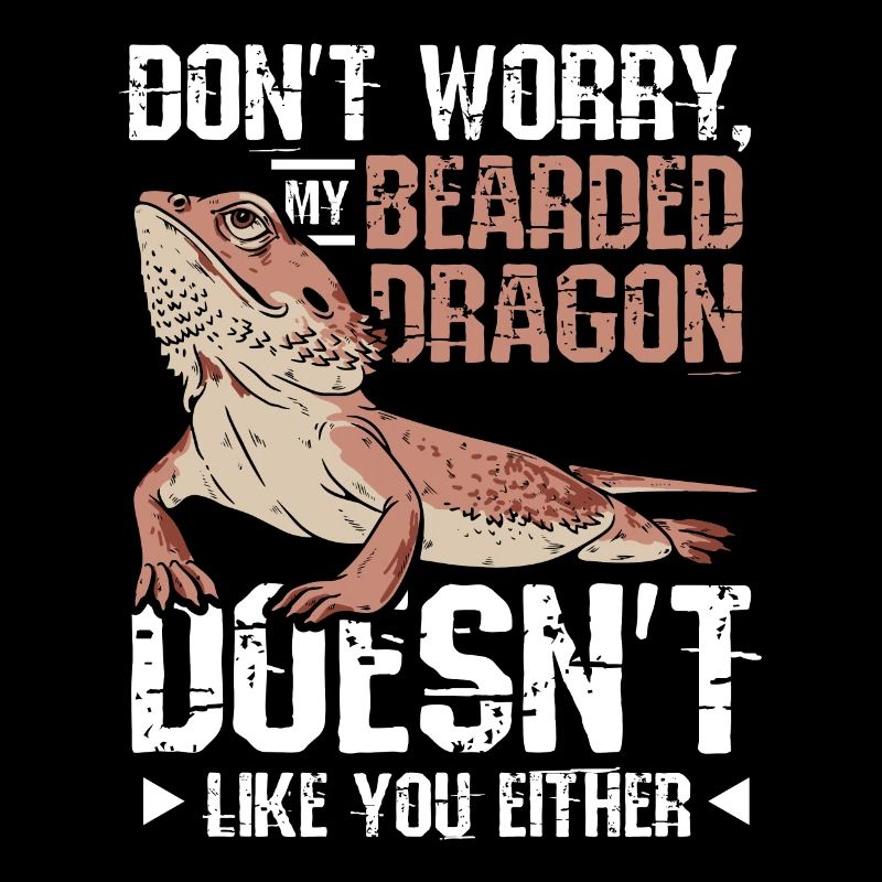 Don't worry my bearded dragon doesn't like you