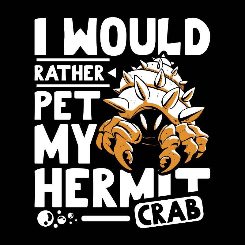 I would rather pet my Hermit crab