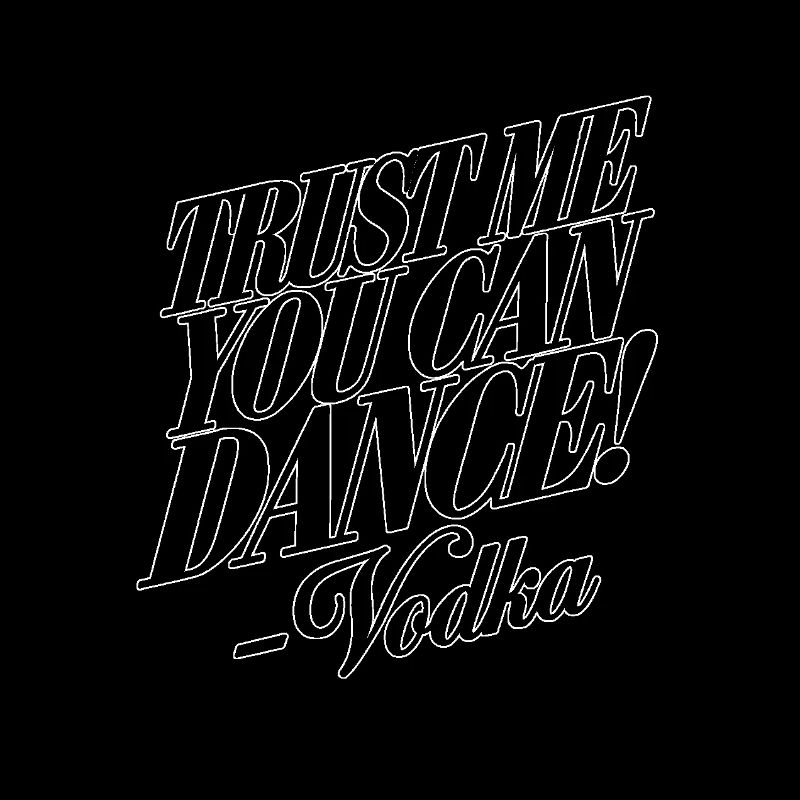Croyez-moi, vous savez danser. -Vodka