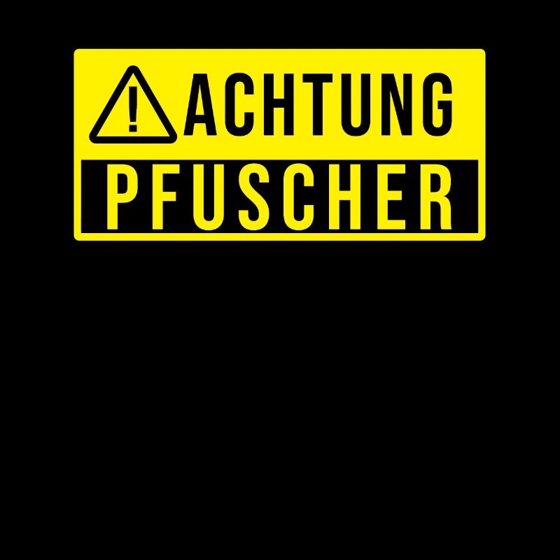 Achtung Pfuscher Pfuschen Pfusch
