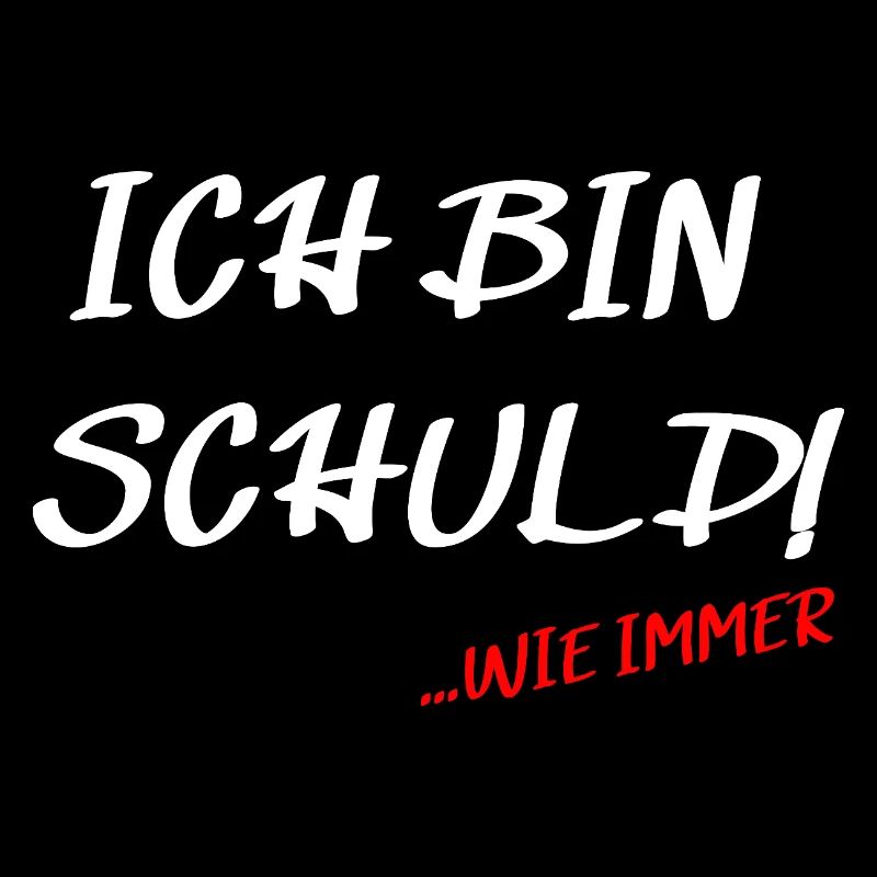 Ich bin Schuld... wie immer Spruch Design